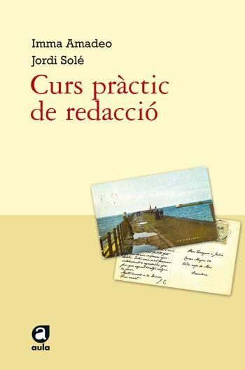 CURS PRACTIC DE REDACCIO | 9788492672073 | AMADEO, IMMA / JORDI SOLE | Llibreria L'Illa - Llibreria Online de Mollet - Comprar llibres online