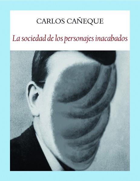 SOCIEDAD DE LOS PERSONAJES INACABADOS, LA | 9788412019025 | CAÑEQUE SOLÁ, CARLOS