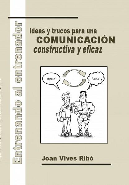 ENTRENANDO AL ENTRENADOR. IDEAS Y TRUCOS PARA UNA COMUNICACIÓN CONSTRUCTIVA Y EF | 9788490099452 | VIVES RIBÓ, JOAN