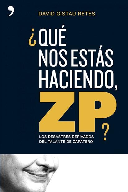 QUE NOS ESTAS HACIENDO ZP? | 9788484606260 | GISTAU RETES, DAVID | Llibreria L'Illa - Llibreria Online de Mollet - Comprar llibres online