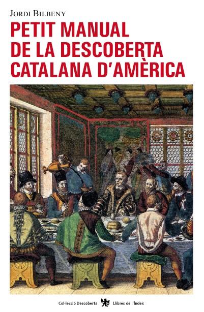 PETIT MANUAL DE LA DESCOBERTA CATALANA D'AMÈRICA | 9788496563407 | BILBENY, JORDI