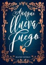 AUNQUE LLUEVA FUEGO | 9788424663575 | ESTEBAN, BEATRIZ | Llibreria L'Illa - Llibreria Online de Mollet - Comprar llibres online