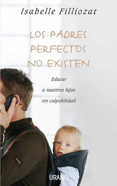 PADRES PERFECTOS NO EXISTEN, LOS | 9788479536992 | FILLIOZAT, ISABELLE