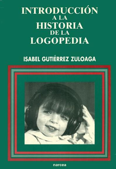INTRODUCCION A LA HISTORIA DE LA LOGOPEDIA | 9788427712164 | GUTIERREZ ZULOAGA, ISABEL