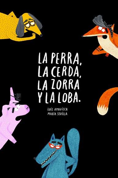 PERRA LA CERDA LA ZORRA Y LA LOBA, LA | 9788418133572 | AMAVISCA, LUIS/SEVILLA, MARTA