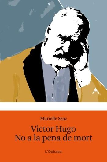 VÍCTOR HUGO / NO A LA PENA DE MORT | 9788499321547 | SZAC, MURIELLE | Llibreria L'Illa - Llibreria Online de Mollet - Comprar llibres online