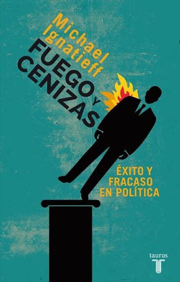FUEGO Y CENIZAS. ÉXITO Y FRACASO EN POLÍTICA | 9788430609550 | IGNATIEFF, MICHAEL | Llibreria L'Illa - Llibreria Online de Mollet - Comprar llibres online