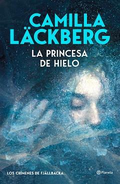 PRINCESA DE HIELO (LOS CRÍMENES DE FJÄLLBACKA), LA | 9788408325550 | LÄCKBERG, CAMILLA | Llibreria L'Illa - Llibreria Online de Mollet - Comprar llibres online