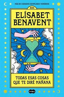 TODAS ESAS COSAS QUE TE DIRÉ MAÑANA | 9788491295976 | BENAVENT, ELÍSABET | Llibreria L'Illa - Llibreria Online de Mollet - Comprar llibres online