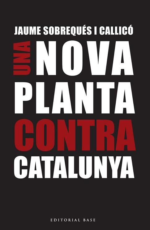 NOVA PLANTA CONTRA CATALUNYA, UNA | 9788416166695 | SOBREQUÉS I CALLICÓ, JAUME