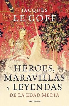 HÉROES MARAVILLAS Y LEYENDAS DE LA EDAD MEDIA | 9788449323966 | LE GOFF, JACQUES