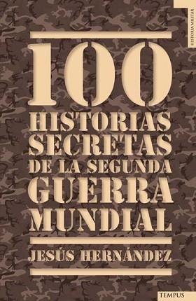 100 HISTORIAS SECRETAS DE LA SEGUNDA GUERRA MUNDIAL | 9788492567157 | HERNANDEZ, JESUS