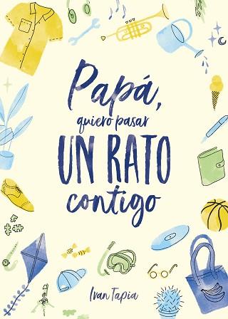 PAPÁ QUIERO PASAR UN RATO CONTIGO | 9788418820304 | TAPIA, IVAN