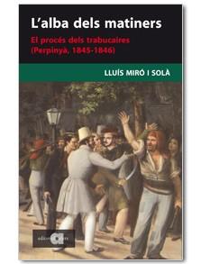 ALBA DELS MATINERS. EL PROCES DELS TRABUCAIRES 1845-1846 | 9788495916860 | MIRO I SOLA, LLUIS | Llibreria L'Illa - Llibreria Online de Mollet - Comprar llibres online