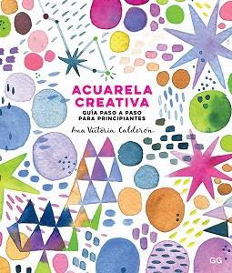 ACUARELA CREATIVA | 9788425231827 | CALDERÓN, ANA VICTORIA | Llibreria L'Illa - Llibreria Online de Mollet - Comprar llibres online