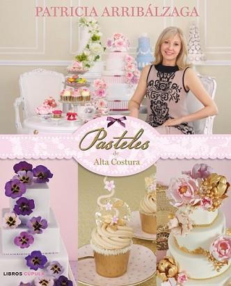 PASTELES DE ALTA COSTURA | 9788448020064 | ARRIBÁLZAGA, PATRICIA | Llibreria L'Illa - Llibreria Online de Mollet - Comprar llibres online