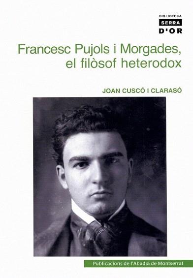FRANCESC PUJOLS I MORGADES : EL FILOSOF HETERODOX | 9788484159773 | CUSCO, JOAN (CUSCO I CLARASO)