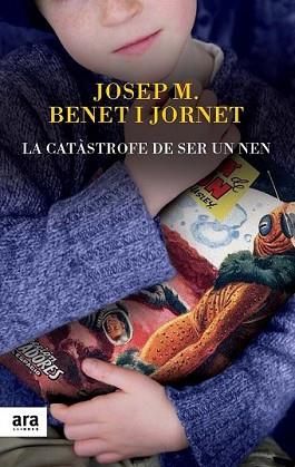 CATÀSTROFE DE SER UN NEN, LA | 9788416154012 | BENET I JORNET, JOSEP MARIA | Llibreria L'Illa - Llibreria Online de Mollet - Comprar llibres online