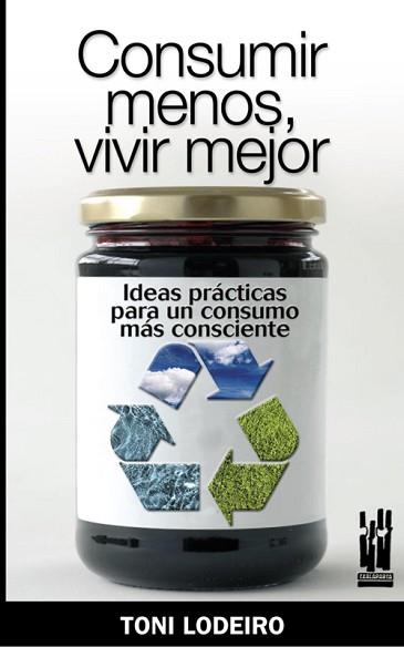 CONSUMIR MENOS VIVIR MEJOR | 9788481365153 | LODEIRO, TONI | Llibreria L'Illa - Llibreria Online de Mollet - Comprar llibres online