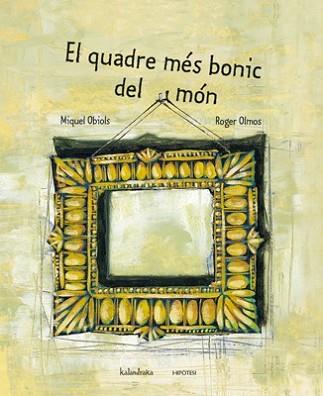 QUADRE MES BONIC DEL MON, EL | 9788493591243 | OBIOLS, MIQUEL | Llibreria L'Illa - Llibreria Online de Mollet - Comprar llibres online