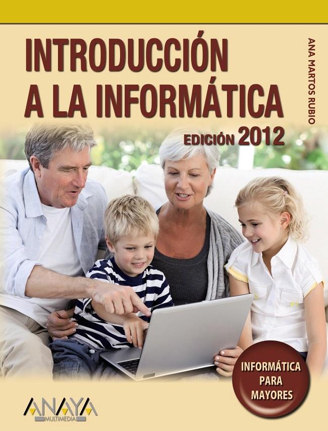INTRODUCCIÓN A LA INFORMÁTICA. EDICIÓN 2012 | 9788441529410 | MARTOS RUBIO, ANA | Llibreria L'Illa - Llibreria Online de Mollet - Comprar llibres online