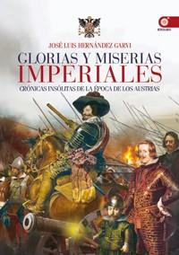 GLORIAS Y MISERIAS IMPERIALES | 9788441431119 | HERNANDEZ GARVI, JOSE LUIS