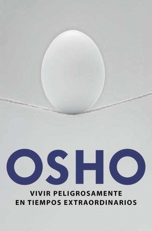 VIVIR PELIGROSAMENTE EN TIEMPOS EXTRAORDINARIOS | 9788425349683 | OSHO