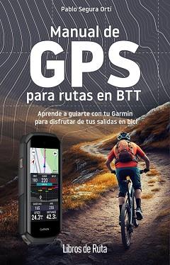 MANUAL DE GPS PARA RUTAS EN BTT | 9788412905748 | SEGURA ORTÍ, PABLO | Llibreria L'Illa - Llibreria Online de Mollet - Comprar llibres online
