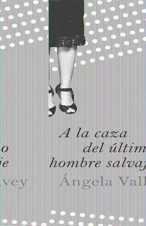 A LA CAZA DEL ÚLTIMO HOMBRE SALVAJE | 9788423340316 | VALLVEY, ANGELA