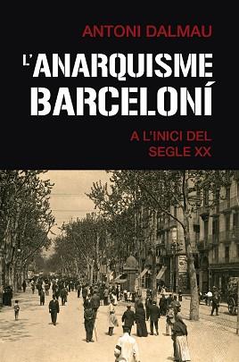 ANARQUISME BARCELONÍ A L'INICI DEL SEGLE XX | 9788419007063 | DALMAU I RIBALTA, ANTONI