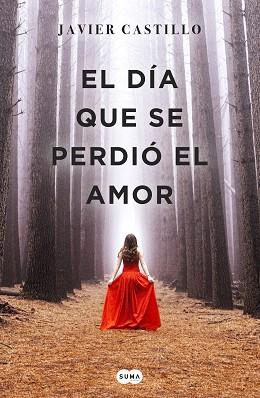 DÍA QUE SE PERDIÓ EL AMOR, EL | 9788491291732 | CASTILLO, JAVIER