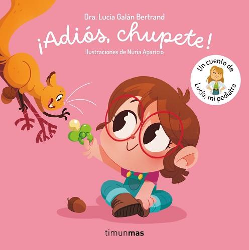 ADIÓS, CHUPETE! UN CUENTO DE LUCÍA, MI PEDIATRA | 9788408302377 | GALÁN BERTRAND, LUCÍA
