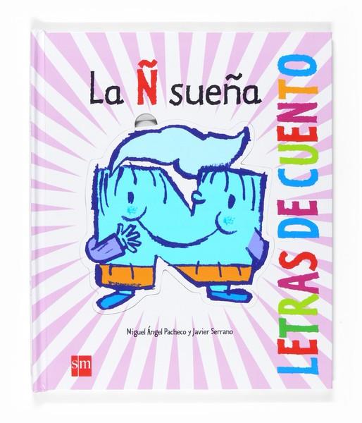 Ñ SUEÑA, LA (LETRAS DE CUENTO) | 9788467526776 | PACHECO, MIGUEL ANGEL; SERRANO, JAVIER | Llibreria L'Illa - Llibreria Online de Mollet - Comprar llibres online