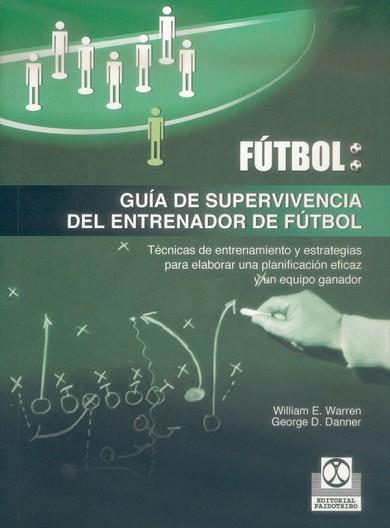 GUIA DE SUPERVIVENCIA DEL ENTRENADOR DE FUTBOL | 9788480197106 | WARREN, WILIAM E. / DANNER, GEORGE D. | Llibreria L'Illa - Llibreria Online de Mollet - Comprar llibres online