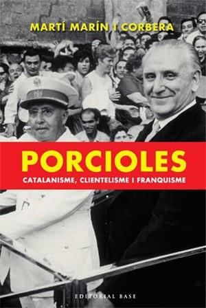 PORCIOLES CATALANISME CLIENTELISME I FRANQUISME | 9788485031474 | MARÍN I CORBERA, MARTÍ | Llibreria L'Illa - Llibreria Online de Mollet - Comprar llibres online