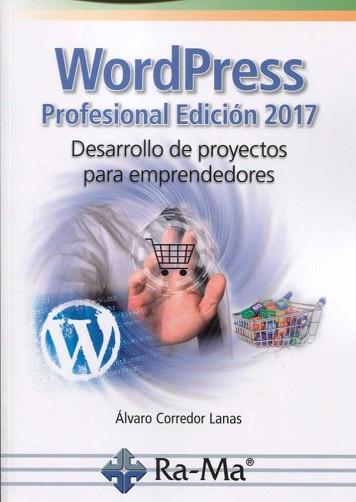 WORDPRESS PROFESIONAL EDICIÓN 2017. DESARROLLO DE PROYECTOS PARA EMPRENDEDORES | 9788499646893 | CORREDOR LANAS, ÁLVARO