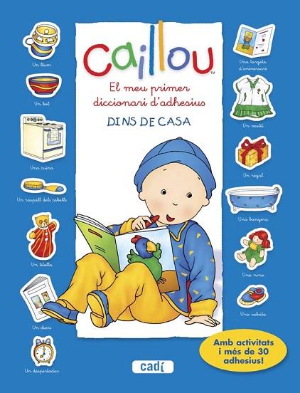 CAILLOU. EL MEU PRIMER DICCIONARI D’ADHESIUS. DINS DE CASA | 9788447461431 | CHOUETTE PUBLISHING | Llibreria L'Illa - Llibreria Online de Mollet - Comprar llibres online