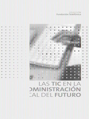 TIC EN LA ADMINISTRACION LOCAL DEL FUTURO, LAS | 9788408081241 | FUNDACIÓN TELEFÓNICA