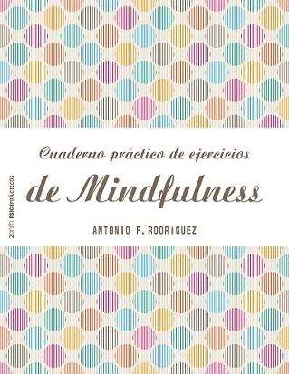 CUADERNO PRÁCTICO DE EJERCICIOS DE MINDFULNESS | 9788408151982 | FRANCISCO RODRÍGUEZ, ANTONIO | Llibreria L'Illa - Llibreria Online de Mollet - Comprar llibres online
