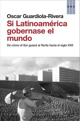SI LATINOAMÉRICA GOBERNASE EL MUNDO | 9788490062814 | GUARDIOLA-RIVERA , OSCAR
