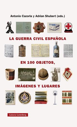 GUERRA CIVIL ESPAÑOLA EN CIEN OBJETOS IMÁGENES Y LUGARES, LA | 9788418218743 | SHUBERT, ADRIAN/CAZORLA SÁNCHEZ, ANTONIO
