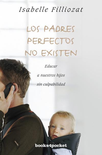 PADRES PERFECTOS NO EXISTEN, LOS | 9788415870166 | FILLIOZAT, ISABELLE