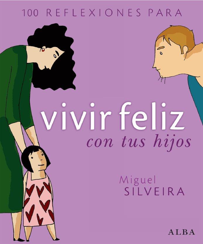 100 REFLEXIONES PARA VIVIR FELIZ CON TUS HIJOS | 9788484284291 | SILVEIRA, MIGUEL | Llibreria L'Illa - Llibreria Online de Mollet - Comprar llibres online