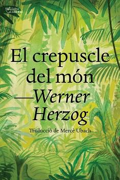 CREPUSCLE DEL MÓN, EL | 9788412438284 | HERZOG, WERNER