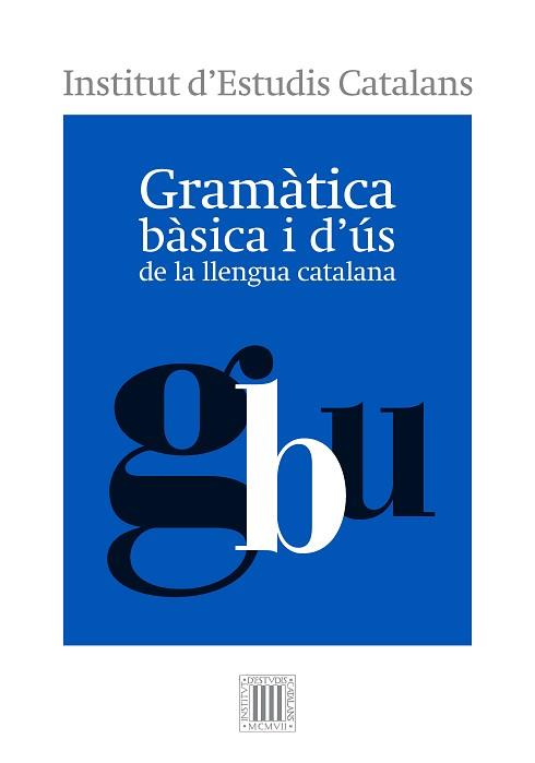 GRAMÀTICA BÀSICA I D'ÚS DE LA LLENGUA CATALANA | 9788499654799 | INSTITUT D'ESTUDIS CATALANS | Llibreria L'Illa - Llibreria Online de Mollet - Comprar llibres online
