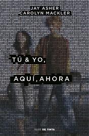 TÚ Y YO AQUÍ AHORA | 9788416588619 | CAROLYN MACKLER/JAY ASHER