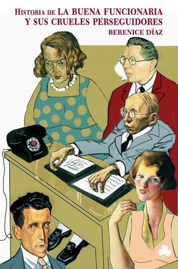 HISTORIA DE LA BUENA FUNCIONARIA Y SUS CRUELES PERSEGUIDORES | 9788493465292 | DIAZ, BERENICE | Llibreria L'Illa - Llibreria Online de Mollet - Comprar llibres online