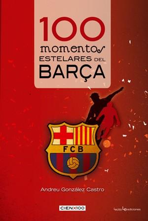 100 MOMENTOS ESTELARES DEL BARÇA | 9788415088165 | GONZALEZ CASTRO, ANDREU