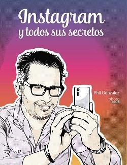 INSTAGRAM Y TODOS SUS SECRETOS | 9788441543096 | GONZÁLEZ, PHIL | Llibreria L'Illa - Llibreria Online de Mollet - Comprar llibres online