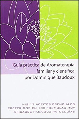 GUÍA PRÁCTICA DE AROMATERAPIA FAMILIAR Y CIENTÍFICA | 9788493900168 | BAUDOUX, DOMINIQUE | Llibreria L'Illa - Llibreria Online de Mollet - Comprar llibres online